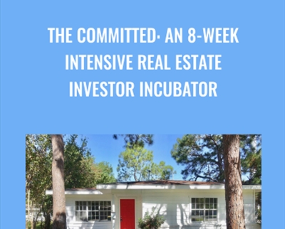 The Committed: An 8-Week Intensive Real Estate Investor Incubator - Andre C. Hatchett