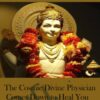The Cosmic Divine Physician Comes Down to Heal You...