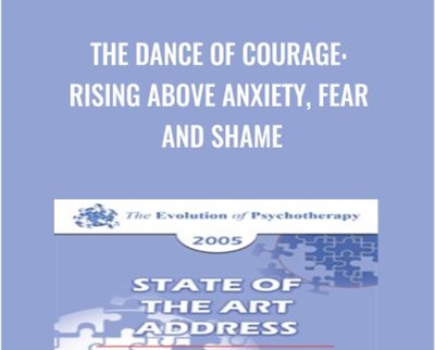 The Dance of Courage: Rising Above Anxiety, Fear and Shame - Harriet Lerner