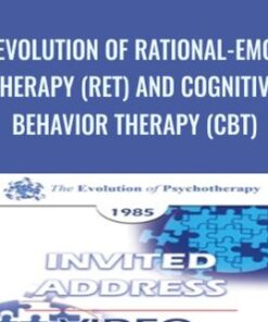 The Evolution of Rational-Emotive Therapy (RET) and Cognitive Behavior Therapy (CBT) - Albert Ellis