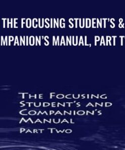 The Focusing Student’s & Companion’s Manual, Part Two - Ann Weiser Cornell & Other