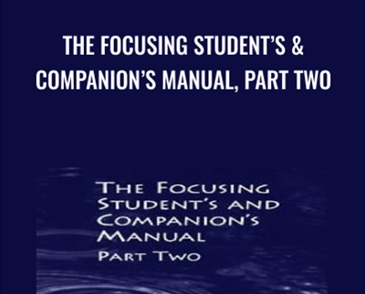 The Focusing Student’s & Companion’s Manual, Part Two - Ann Weiser Cornell & Other