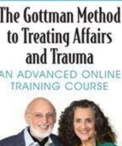 The Gottman Method to Treating Affairs and Trauma: An Advanced Online Training Course - John M. Gottman