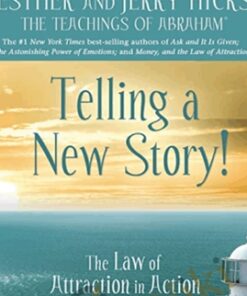 The Law of Attraction in Action Ep. 9 - Telling a New Story - Abraham Hicks