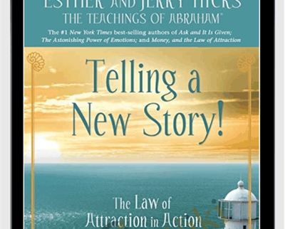 The Law of Attraction in Action Ep. 9 - Telling a New Story - Abraham Hicks