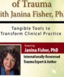 The Living Legacy of Trauma with Janina Fisher, PhD: Tangible Tools to Transform Clinical Practice - Janina Fisher