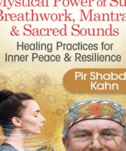 The Mystical Power of Sufi Breathwork, Mantras & Sacred Sounds - Pir Shabda Kahn