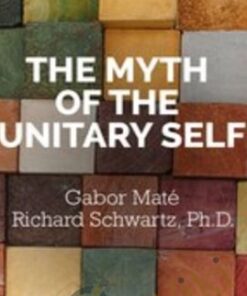 The Myth of the Unitary Self - Richard Schwartz & Gabor Maté