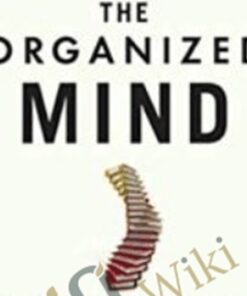 The Organized Mind: Thinking Straight in the Age of Information Overload