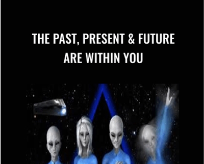 The Past, Present & Future Are Within You - Bashar