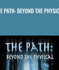 The Path: Beyond the Physical