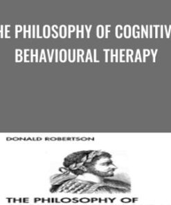 The Philosophy of Cognitive-Behavioural Therapy - Donald Robertson