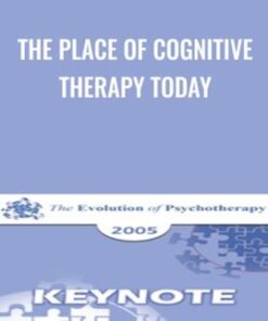 The Place of Cognitive Therapy Today - Aaron Beck