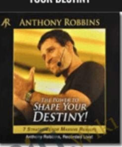 The Power To Shape Your Destiny – Anthony Robbins