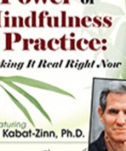 The Power of Mindfulness as Practice: Making It Real Right Now with Jon Kabat-Zinn - Jon Kabat-Zinn