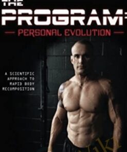 The Program - Personal Evolution A Scientific Approach to Rapid Body Recomposition - Andrew Winge