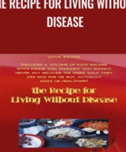 The Recipe For Living Without Disease - Aajonus Vonderplanitz
