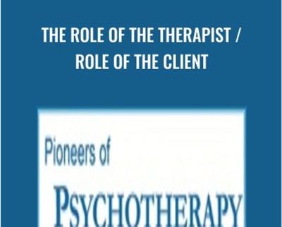 The Role of the Therapist / Role of the Client - Carl Rogers & Others