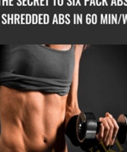 The Secret to Six Pack Abs: Get Shredded Abs in 60 min/week - Jack Wilson