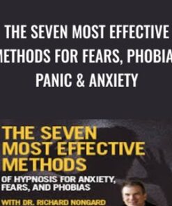 The Seven Most Effective Methods for Fears, Phobias, Panic & Anxiety - Dr. Richard Nongard