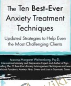 The Ten Best-Ever Anxiety Treatment Techniques - Margaret Wehrenberg