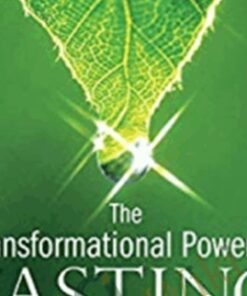 The Transformational Power of Fasting: The Way to Spiritual, Physical, and Emotional Rejuvenation