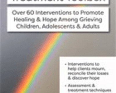 The Ultimate Grief Treatment Toolbox: Over 60 Interventions to Promote Healing & Hope Among Grieving Children, Adolescents & Adults - Erica Sirrine