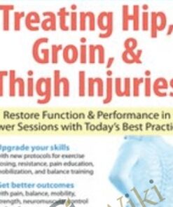 The Ultimate Guide to Treating Hip, Groin, & Thigh Injuries: Restore Function & Performance in Fewer Sessions with Today's Best Practices - J.C. Andersen