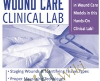 The Ultimate Hands-On Wound Care Clinical Lab - Kim Saunders