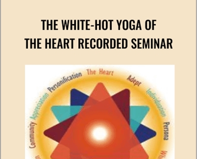 The White-Hot Yoga of the Heart Recorded Seminar