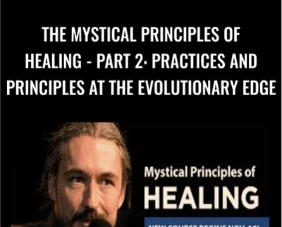 The Mystical Principles of Healing - Part 2: Practices and Principles at the Evolutionary Edge - Thomas Hübl