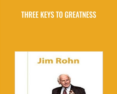 Three Keys To Greatness - Jim Rohn