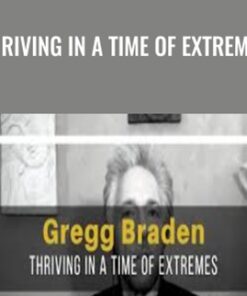Thriving in a Time of Extremes - Gregg Braden