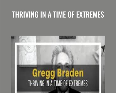 Thriving in a Time of Extremes - Gregg Braden