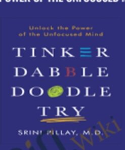 Tinker Dabble Doodle Try: Unlock the Power of the Unfocused Mind