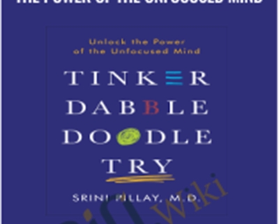 Tinker Dabble Doodle Try: Unlock the Power of the Unfocused Mind