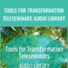 Tools for Transformation Teleseminars Audio Library