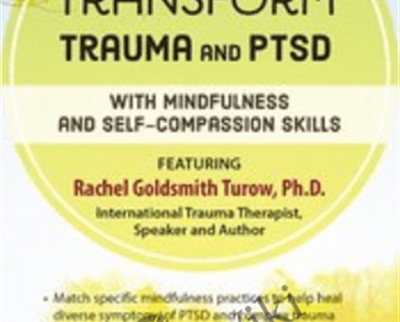 Transform Trauma and PTSD with Mindfulness and Self-Compassion Skills - Rachel Goldsmith Turow