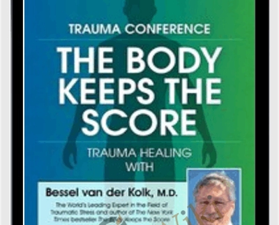 Trauma Conference: The Body Keeps Score - Trauma Healing with Bessel van der Kolk, MD