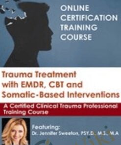 Trauma Treatment with EMDR, CBT and Somatic-Based Interventions: A Certified Clinical Trauma Professional Training Course - Jennifer Sweeton