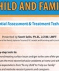 Treating the Traumatized Child and Family: 7 Essential Assessment and Treatment Techniques - Scott Sells