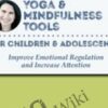 Yoga & Mindfulness Tools for Children and Adolescents: Improve Emotional Regulation and Increase Attention - Jennifer Cohen Harper