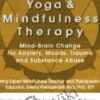 Yoga and Mindfulness: Mind-Brain Change for Anxiety, Moods, Trauma and Substance Abuse - Debra Premashakti Alvis