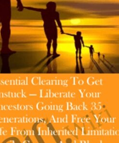 Essential Clearing to get unstuck — Liberate your ancestors going back 35 generations, and free your life from inherited limitations, family curses, and blocks to success