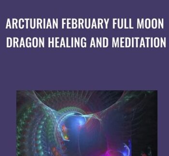 Arcturian February Full Moon Dragon Healing and Meditation