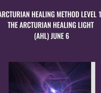 Arcturian Healing Method Level 1 - the Arcturian Healing Light (AHL) June 6