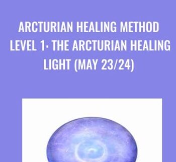 Arcturian Healing Method Level 1- the Arcturian Healing Light (May 23/24)