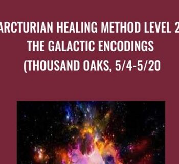 Arcturian Healing Method Level 2: the Galactic Encodings (Thousand Oaks, 5/4-5/20