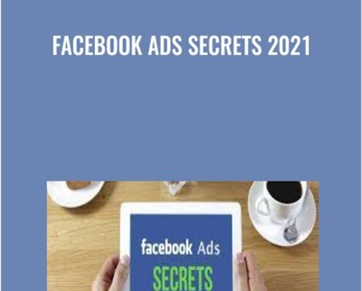 Facebook Ads Secrets 2021 - Justin Saunders