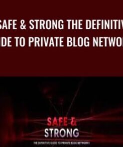 Safe and Strong The Definitive Guide To Private Blog Networks - Charles Floate